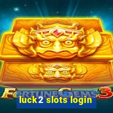 luck2 slots login